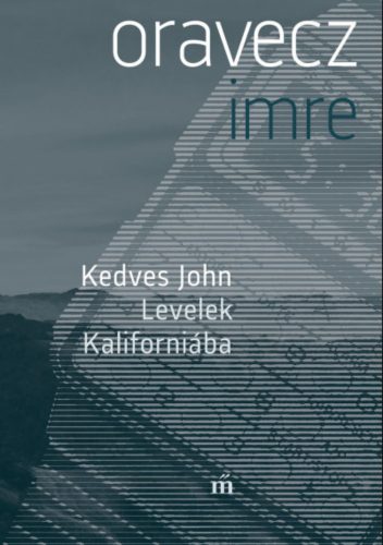 Kedves John - Levelek Kaliforniába - Oravecz Imre