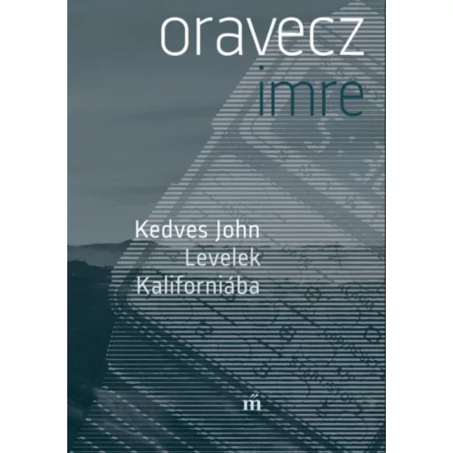 Kedves John - Levelek Kaliforniába - Oravecz Imre