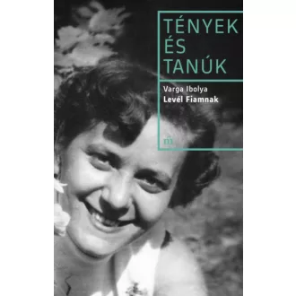 Levél fiamnak - Tények és Tanúk (Varga Ibolya)