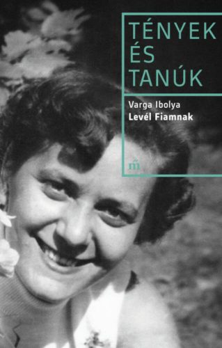 Levél fiamnak - Tények és Tanúk (Varga Ibolya)