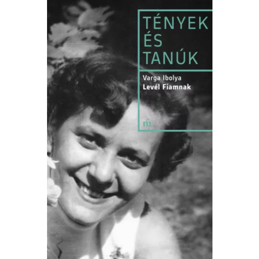 Levél fiamnak - Tények és Tanúk (Varga Ibolya)
