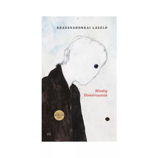 Mindig Homérosznak - Krasznahorkai László (Irodalmi Nobel-díj 2025)