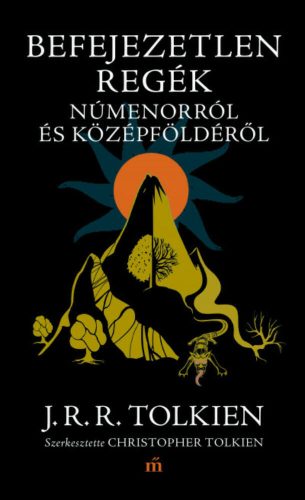 Befejezetlen regék Númenorról és Középföldéről - J. R. R. Tolkien