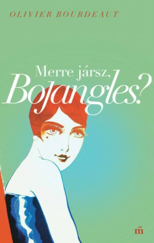 Merre jársz, Bojangles? - Olivier Bourdeaut (2. kiadás)