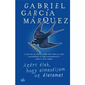   Azért élek, hogy elmeséljem az életemet - Gabriel García Márquez