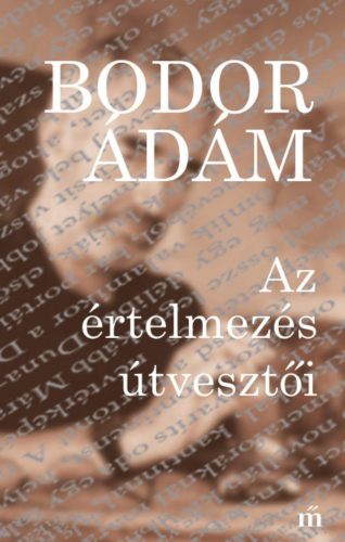 Az értelmezés útvesztői - Bodor Ádám