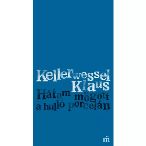 Hátam mögött a hulló porcelán - Kellerwessel Klaus