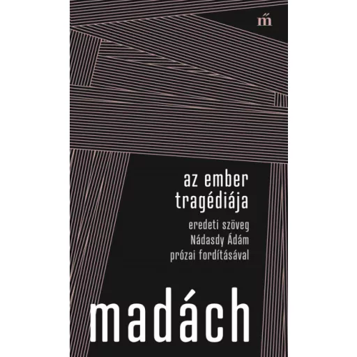 Az ember tragédiája - Eredeti szöveg Nádasdy Ádám prózai fordításával - Madách Imre