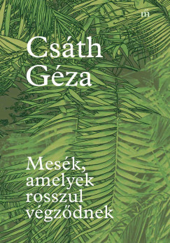 Mesék, amelyek rosszul végződnek - Csáth Géza