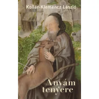 Anyám tenyere - Kollár-Klemencz László