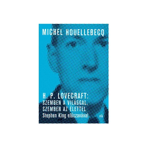H. P. Lovecraft: Szemben a világgal, szemben az élettel - Michel Houellebecq