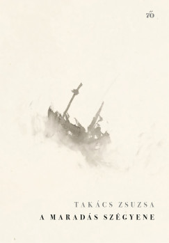 A maradás szégyene - Takács Zsuzsa