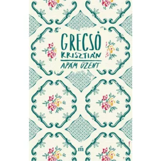 Apám üzent - Grecsó Krisztián