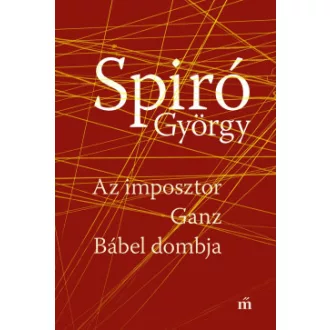 Az imposztor - Ganz - Bábel dombja - Spiró György