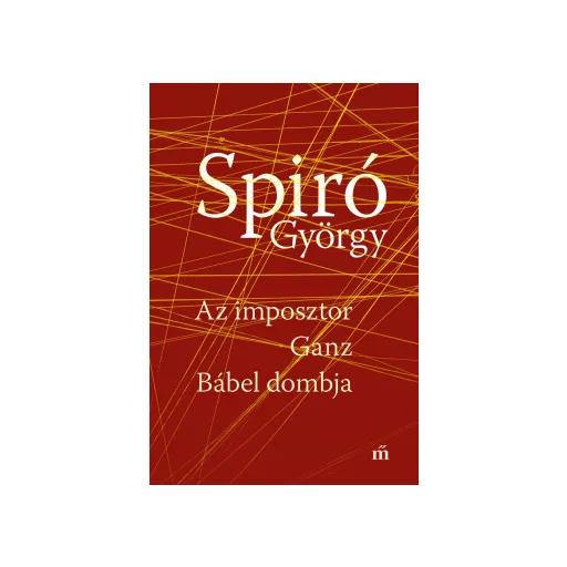Az imposztor - Ganz - Bábel dombja - Spiró György