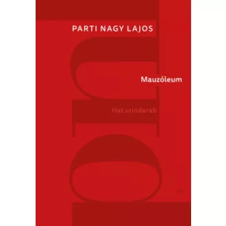 Mauzóleum - Hat színdarab - Parti Nagy Lajos