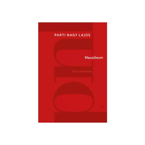 Mauzóleum - Hat színdarab - Parti Nagy Lajos
