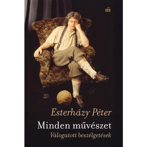 Minden művészet. Válogatott beszélgetések - Esterházy Péter