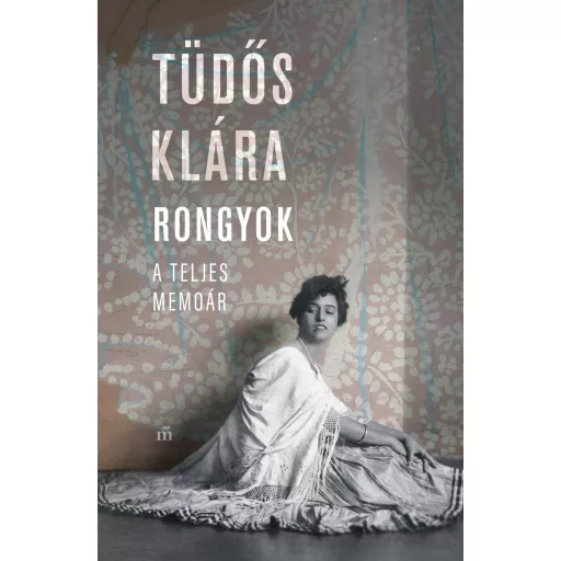 Rongyok. A teljes memoár - Tüdős Klára