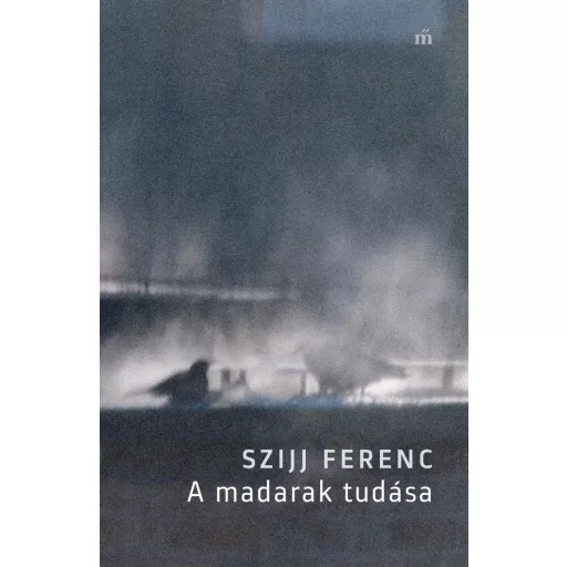 A madarak tudása - Szijj Ferenc