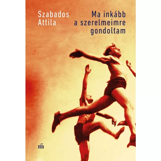 Ma inkább a szerelmeimre gondoltam - Szabados Attila