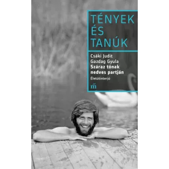   Száraz tónak nedves partján. Életútinterjú - Csáki Judit, Gazdag Gyula
