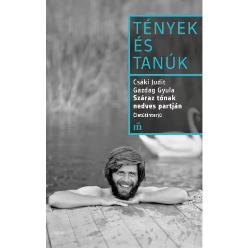 Száraz tónak nedves partján. Életútinterjú - Csáki Judit, Gazdag Gyula