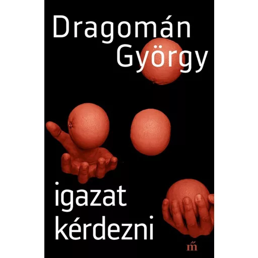 Igazat kérdezni - Dragomán György