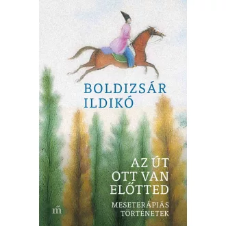   Az út ott van előtted. Meseterápiás történetek - Boldizsár Ildikó