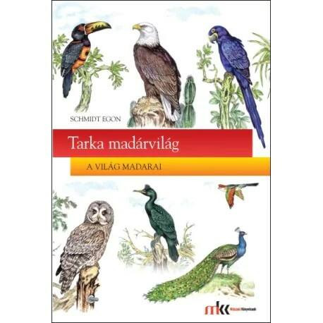 Tarka madárvilág - Schmidt Egon
