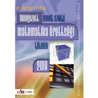   Kidolgozott emelt szintű matematikai érettségi tételek 2018 - Dr. Korányi Erzsébet