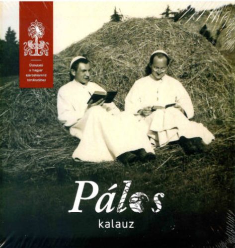 Pálos kalauz - A Magyar Pálos Rend csaknem 800 éves története