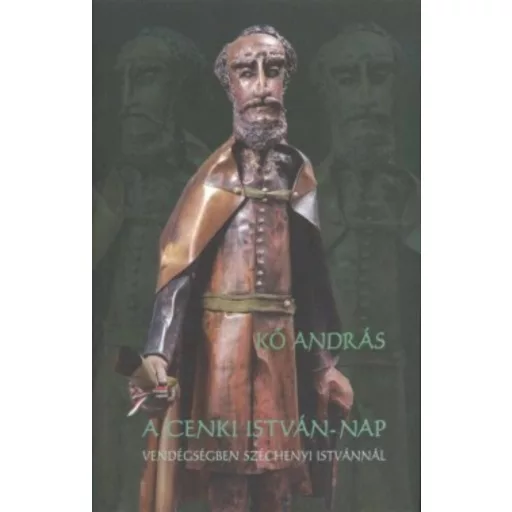 A Cenki István-nap /Vendégségben Széchenyi Istvánnal (Kő András)
