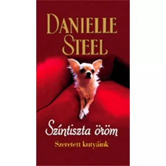 Színtiszta öröm /Szeretett kutyáink (Danielle Steel)