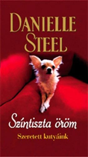 Színtiszta öröm /Szeretett kutyáink (Danielle Steel)