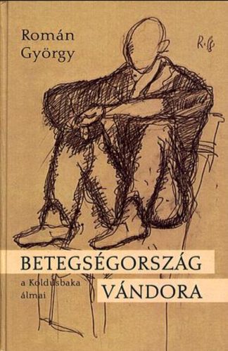 Betegségország vándora - A Koldusbaka álmai (1937-1968) - Román György