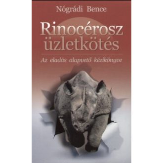   Rinocérosz üzletkötés - Az eladás alapvető kézikönyve - Nógrádi Bence