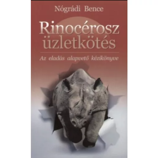 Rinocérosz üzletkötés - Az eladás alapvető kézikönyve - Nógrádi Bence