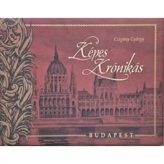   Képes krónikás - Budapest (Új kiadás) - Czigány György