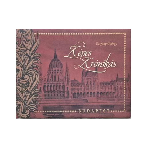 Képes krónikás - Budapest (Új kiadás) - Czigány György