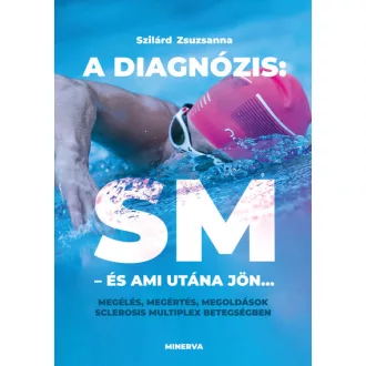   A diagnózis: SM - és ami utána jön... - Szilárd Zsuzsanna