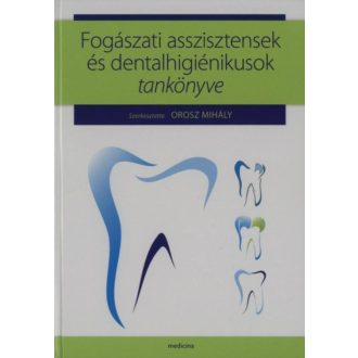   Fogászati asszisztensek és dentalhigiénikusok tankönyve (Orosz Mihály)