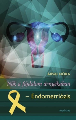 Nők a fájdalom árnyékában /Endometriózis (Árvai Nóra)