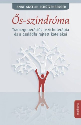 Ős-szindróma - Transzgenerációs pszichoterápia és a családfa rejtett kötelékei (Anne Ancelin Schützenberger)