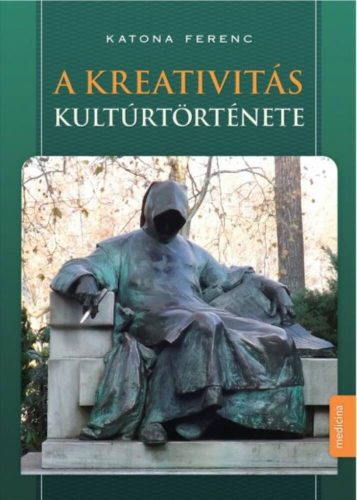 A kreativitás kultúrtörténete (Katona Ferenc)