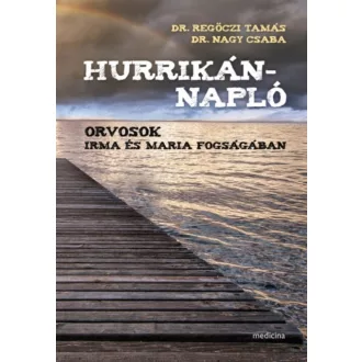   Hurrikánnapló - Orvosok Irma és Maria fogságában - Nagy Csaba - Regőczi Tamás