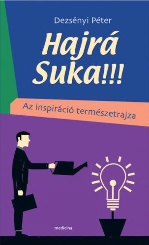 Hajrá Suka!!! - Az inspiráció természetrajza (Dezsényi Péter)