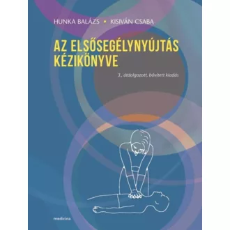   Az elsősegélynyújtás kézikönyve - Hunka Balázs - Kisiván Csaba