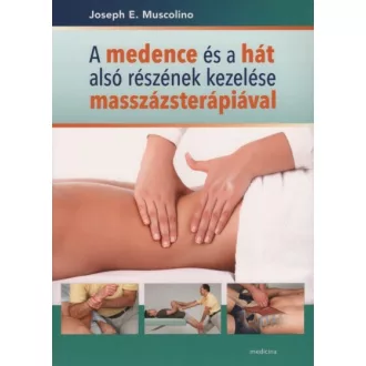   A medence és a hát alsó részének kezelése masszázsterápiával - Joseph E. Muscolino