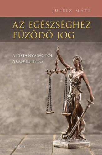 Az egészséghez fűződő jog - A pótanyaságtól a COVID-19-ig - Julesz Máté